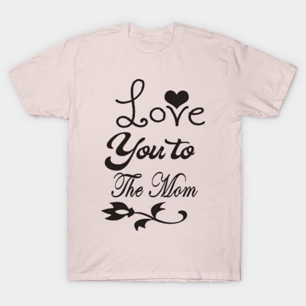 Lover You To Mom T-Shirt by Shop Ovov